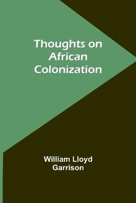 Thoughts on African Colonization - William Lloyd Garrison - cover