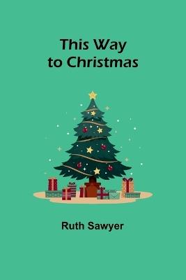 This Way to Christmas - Ruth Sawyer - cover