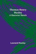 Thomas Henry Huxley: A Character Sketch