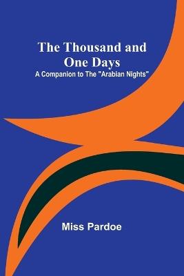 The Thousand and One Days: A Companion to the "Arabian Nights" - Pardoe - cover