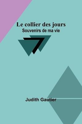 Le collier des jours: Souvenirs de ma vie - Judith Gautier - cover