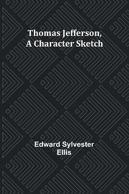 Thomas Jefferson, A Character Sketch - Edward Sylvester Ellis - cover