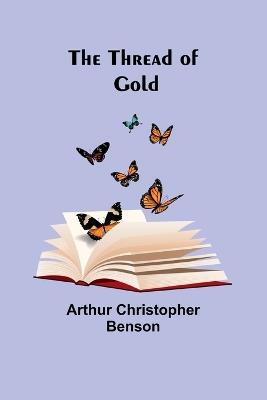 The Thread of Gold - Arthur Christopher Benson - cover