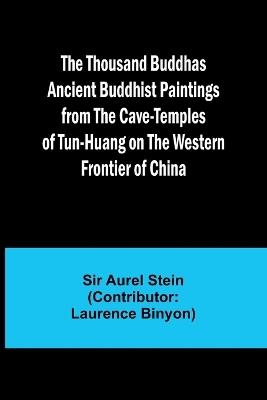 The Thousand Buddhas Ancient Buddhist Paintings from the Cave-Temples of Tun-huang on the Western Frontier of China - Aurel Stein - cover