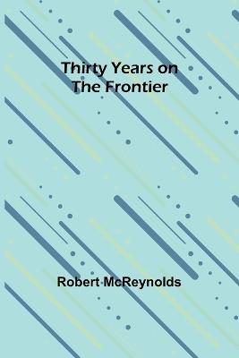 Thirty Years on the Frontier - Robert McReynolds - cover