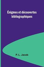 ?nigmes et d?couvertes bibliographiques