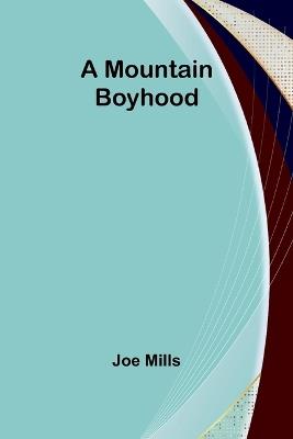 A Mountain Boyhood - Joe Mills - cover
