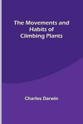 The Movements and Habits of Climbing Plants - Charles Darwin - cover