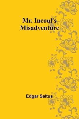 Mr. Incoul's Misadventure - Edgar Saltus - cover