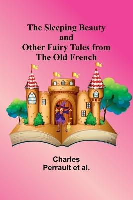 The Sleeping Beauty and other fairy tales from the Old French - Charles Perrault Al - cover