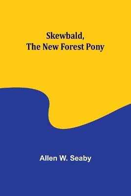 Skewbald, the New Forest Pony - Allen W Seaby - cover