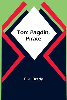 Tom Pagdin, Pirate - E J Brady - cover