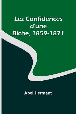 Les Confidences d'une Biche, 1859-1871 - Abel Hermant - cover