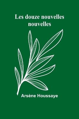 Les douze nouvelles nouvelles - Ars?ne Houssaye - cover