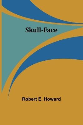 Skull-face - Robert E Howard - cover
