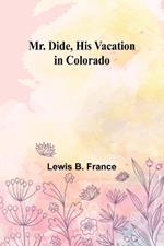 Mr. Dide, His Vacation in Colorado