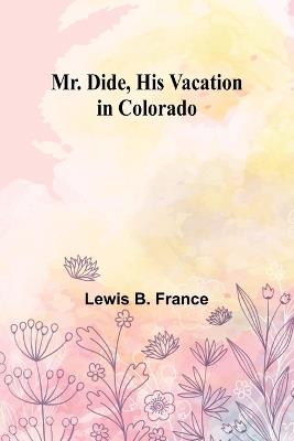 Mr. Dide, His Vacation in Colorado - Lewis B France - cover
