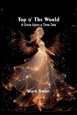 Top o' the World: A Once Upon a Time Tale - Mark Swan - cover