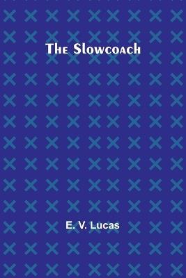 The Slowcoach - E V Lucas - cover