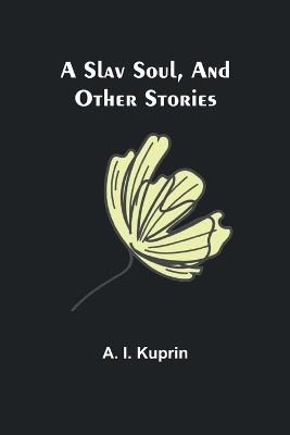 A Slav Soul, and Other Stories - A I Kuprin - cover