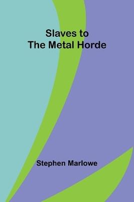Slaves to the Metal Horde - Stephen Marlowe - cover