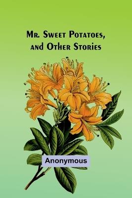Mr. Sweet Potatoes, and Other Stories - Anonymous - cover