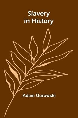 Slavery in History - Adam Gurowski - cover
