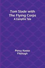 Tom Slade with the Flying Corps: A Campfire Tale