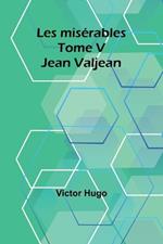 Les mis?rables Tome V: Jean Valjean