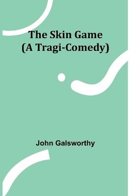 The Skin Game (A Tragi-Comedy) - John Galsworthy - cover