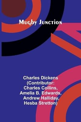 Mugby Junction - Charles Dickens,Amelia B Edwards - cover