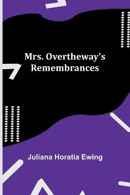 Mrs. Overtheway's Remembrances - Juliana Horatia Ewing - cover