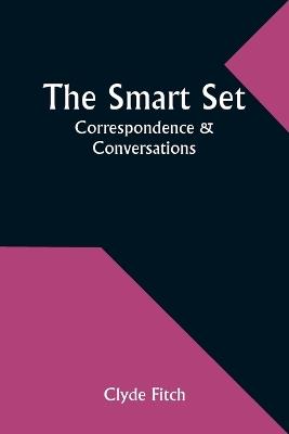 The Smart Set: Correspondence & Conversations - Clyde Fitch - cover