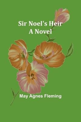 Sir Noel's Heir - May Agnes Fleming - cover