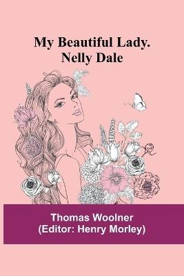 My Beautiful Lady. Nelly Dale - Thomas Woolner - cover