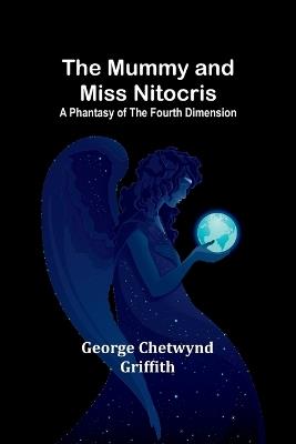 The Mummy and Miss Nitocris: A phantasy of the fourth dimension - George Chetwynd Griffith - cover