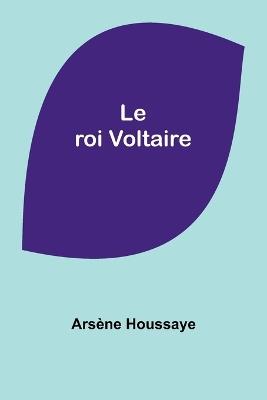 Le roi Voltaire - Ars?ne Houssaye - cover