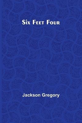 Six Feet Four - Jackson Gregory - cover