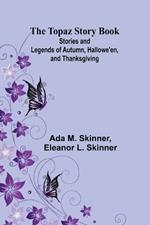 The Topaz Story Book: Stories and Legends of Autumn, Hallowe'en, and Thanksgiving