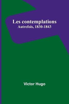 Les contemplations: Autrefois, 1830-1843 - Victor Hugo - cover