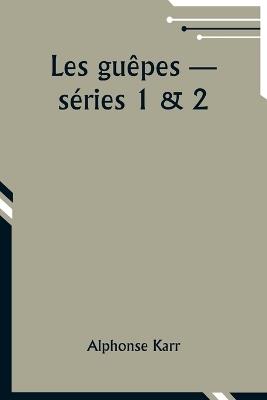 Les gu?pes -- s?ries 1 & 2 - Alphonse Karr - cover