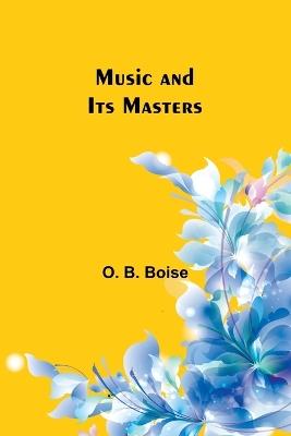 Music and Its Masters - O B Boise - cover