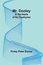 Mr. Dooley: In the Hearts of His Countrymen