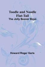 Toodle and Noodle Flat-tail: The Jolly Beaver Boys