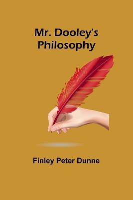 Mr. Dooley's Philosophy - Finley Peter Dunne - cover