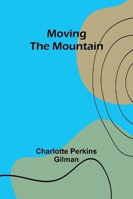 Moving the Mountain - Charlotte Perkins Gilman - cover