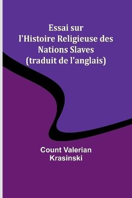 Essai sur l'Histoire Religieuse des Nations Slaves (traduit de l'anglais) - Count Valerian Krasinski - cover