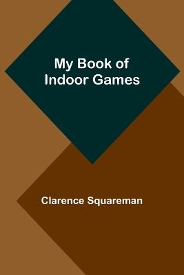 My Book of Indoor Games - Clarence Squareman - cover