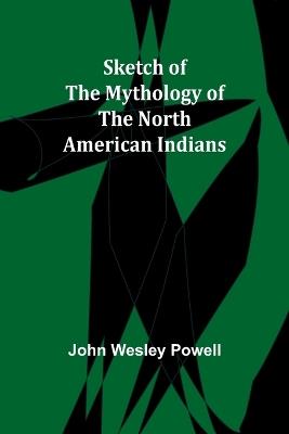 Sketch of the Mythology of the North American Indians - John Wesley Powell - cover