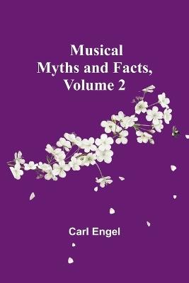 Musical Myths and Facts, Volume 2 - Carl Engel - cover
